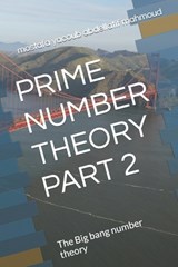Prime Number Theory Part 2: The Big bang number theory - Mostafa Yacoub Abdellatif Mahmoud - 9798875815515