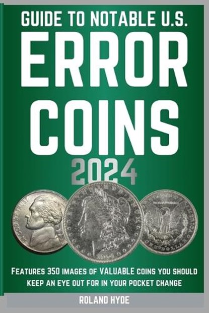 Guide to Notable U.S. Error Coins 2024: Over 350 images of VALUABLE coins you should keep an eye out for in your pocket change., Roland Hyde - Paperback - 9798875816321