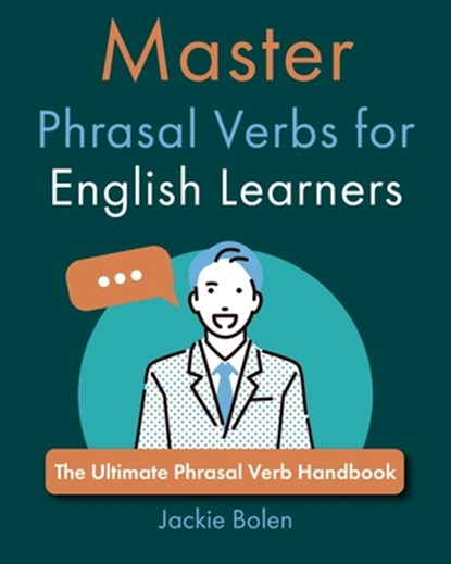 Master Phrasal Verbs for English Learners: The Ultimate Phrasal Verb Handbook, Jackie Bolen - Paperback - 9798875818110