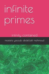 infinite primes: infinity contained - Mostafa Yacoub Abdellatif Mahmoud - 9798875941481