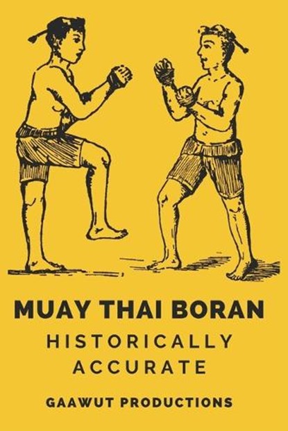 Muay Thai Boran: Historically Accurate, Gaawut Productions - Paperback - 9798876159502