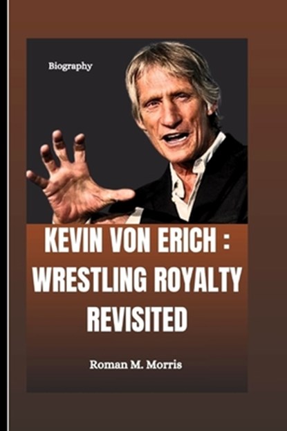 Kevin Von Erich: Wrestling Royalty Revisited, Roman M. Morris - Paperback - 9798876220646