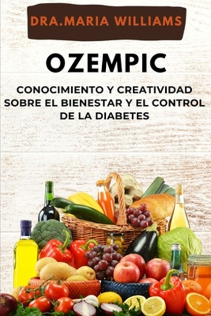 Ozempic: conocimiento y creatividad sober El bienestar y El control de la diabetes, Maria Williams - Paperback - 9798876294746