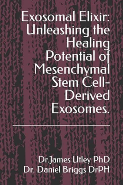 Exosomal Elixir: Unleashing the Healing Potential of Mesenchymal Stem Cell-Derived Exosomes., Daniel S. Briggs Drph - Paperback - 9798876367846