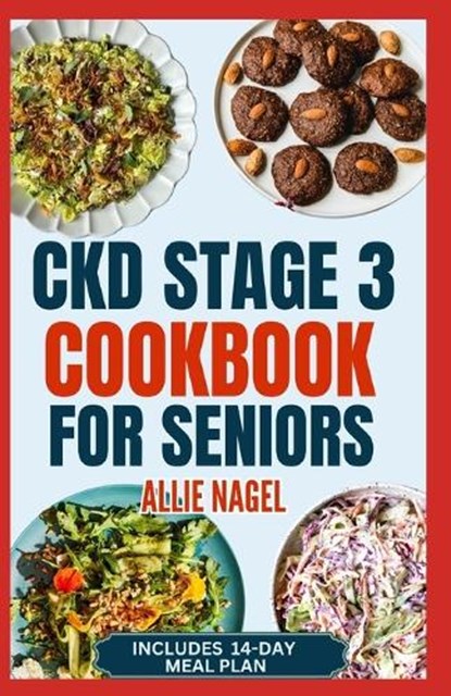 CKD Stage 3 Cookbook for Seniors: Quick Delicious Low Sodium, Low Potassium Diet Recipes and Meal Plan to Avoid Dialysis and Prevent Kidney Failure, Allie Nagel - Paperback - 9798876384164