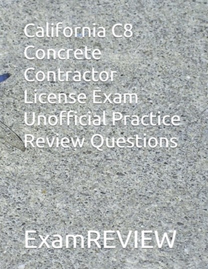 California C8 Concrete Contractor License Exam Unofficial Practice Review Questions: Updated Jan. 2024, Mike Yu - Paperback - 9798876425539