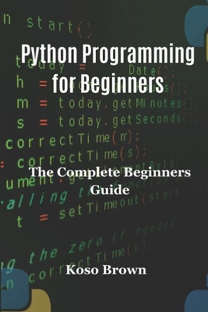 Python Programming for Beginners: The Complete Beginners Guide, Koso Brown - Paperback - 9798876498175