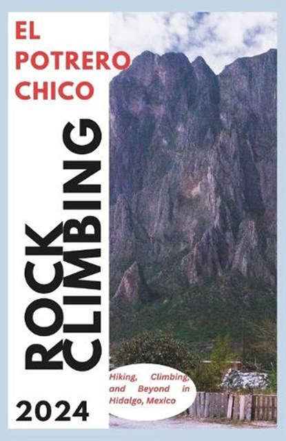El Potrero Chico Climbing Guide: Hiking, Climbing and Beyond in Hidalgo, Mexico, Hans Markússon - Paperback - 9798876505033