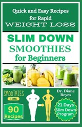 Slim Down Smoothies for Beginners: Quick and Easy Recipes for Weight Loss - Diane Reyes - 9798876543547