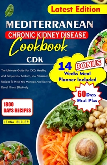 Mediterranean Chronic Kidney Disease Cookbook: The Ultimate Guide For CKD, Healthy And Simple Low Sodium, And Potassium Recipes To Help You Manage And, Leona Butler - Paperback - 9798876584304