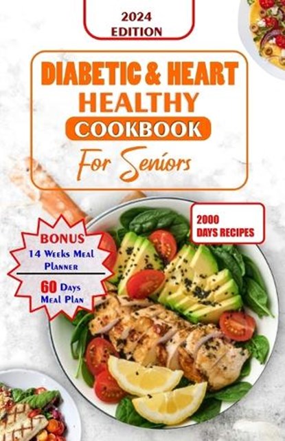 Diabetes and Heart Healthy Cookbook for Seniors: Quick and Delicious Recipes Preventing Heart Disease And Reducing Blood Sugar For Older People, Leona Butler - Paperback - 9798876882660