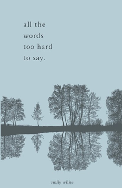 all the words too hard to say.: poetry collection, Emily White - Paperback - 9798876951410