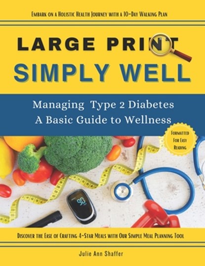 Simply Well Large Print: Managing Type 2 Diabetes A Basic Guide to Wellness, Julie Ann Shaffer - Paperback - 9798876969552