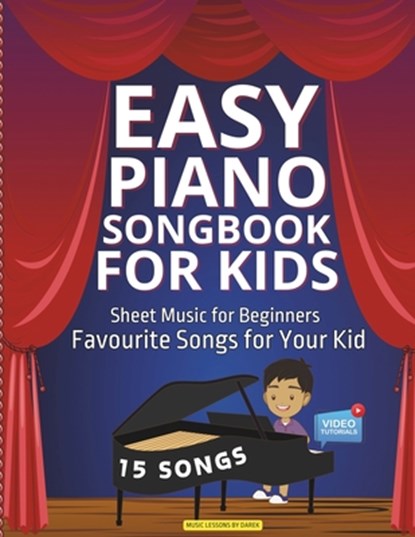 Easy Piano Songbook for Kids Sheet Music for Beginners: Favourite Songs for Your Kid 15 Songs Video Tutorials Included Simple Tunes Kids Students Teac, Darek Kendzior - Paperback - 9798877282339