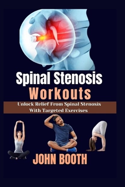 Spinal Stenosis Workouts: Unlock relief from spinal stenosis with targeted exercises, John Booth - Paperback - 9798877323278