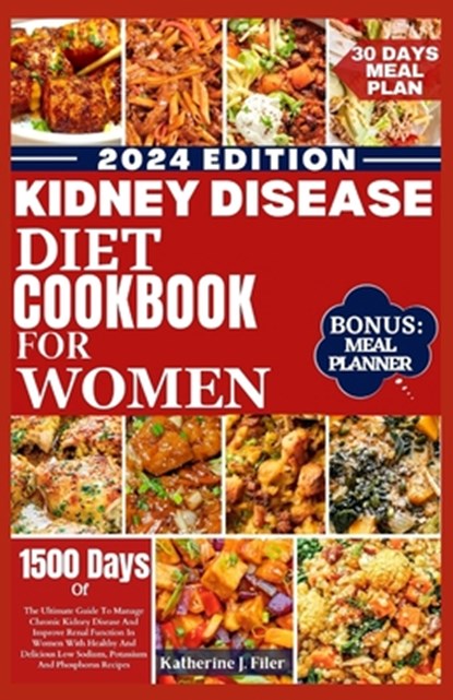 Kidney Disease Diet Cookbook for Women: The Ultimate Guide To Manage Chronic Kidney Disease And Improve Renal Function In Women With Healthy And Delic, Katherine J. Filer - Paperback - 9798877488267