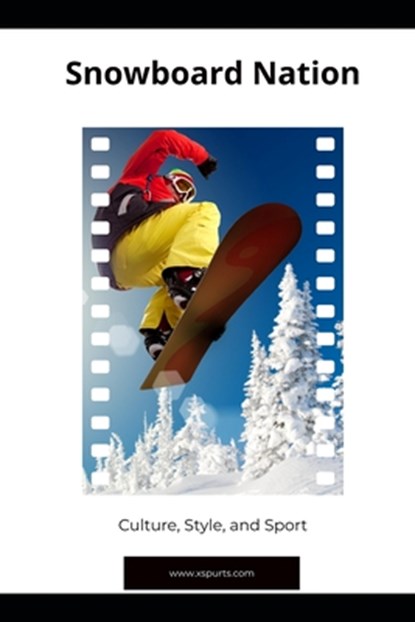 Snowboard Nation: Culture, Style, and Sport, Tavin D. Spicer - Paperback - 9798877785298