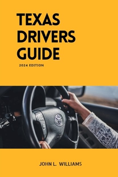 Texas Drivers Guide: A Study Manual on Getting Your Drivers License, John L. Williams - Paperback - 9798877852631