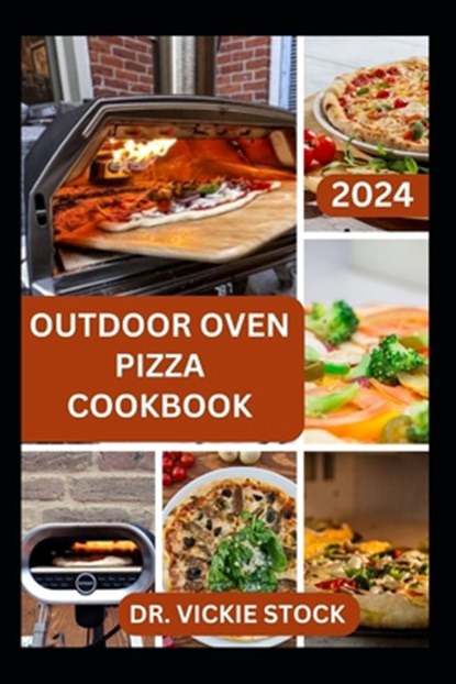 Outdoor Pizza Oven Cookbook: Making Delicious and Homemade Pizza In an Open space Including Ingredients, Instructions and Preparation time, Vickie Stock - Paperback - 9798877858695