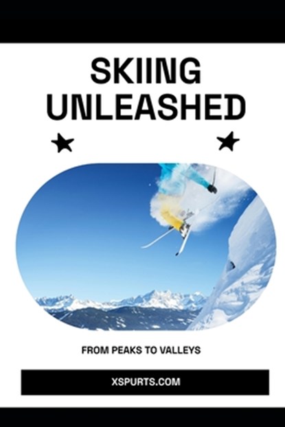 Skiing Unleashed: From Peaks to Valleys, Tavin D. Spicer - Paperback - 9798877879232