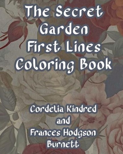 The Secret Garden First Lines Coloring Book, Frances Hodgson Burnett - Paperback - 9798877894181