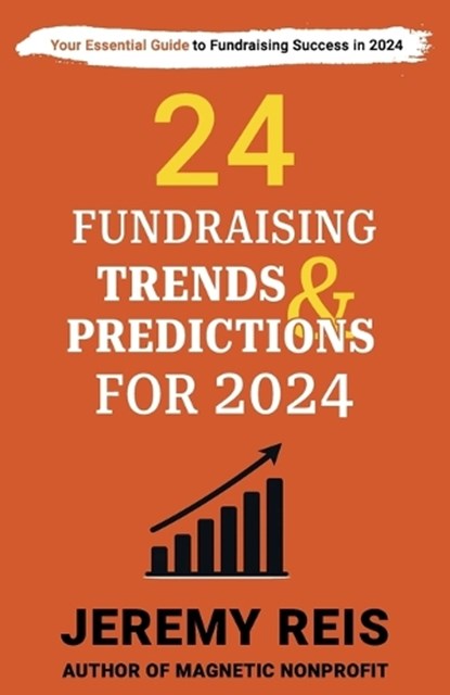 24 Fundraising Trends and Predictions for 2024, Jeremy Reis - Paperback - 9798878120258