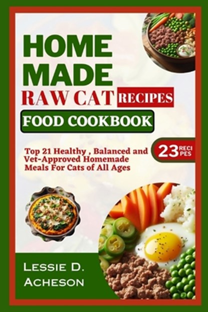 Raw Cat Food Recipes Cookbook: Top 21 Healthy, Balanced and Vet-Approved Meals for Cats of All Ages, Lessie D. Acheson - Paperback - 9798878235433