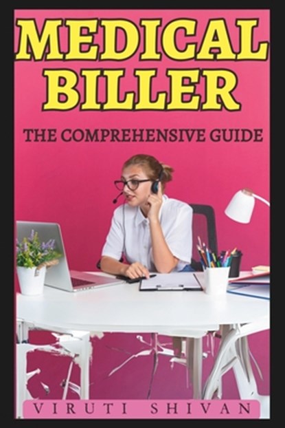 Medical Biller - The Comprehensive Guide: Mastering the Art of Healthcare Billing and Coding, Viruti Shivan - Paperback - 9798878264419