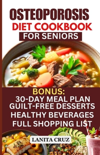 Osteoporosis Diet Cookbook for Seniors: Osteoporosis Diet Recipes to Prevent and Fight Bone Loss: High protein Calcium-Rich Foods for Healthy & Strong, Lanita Cruz - Paperback - 9798878285193