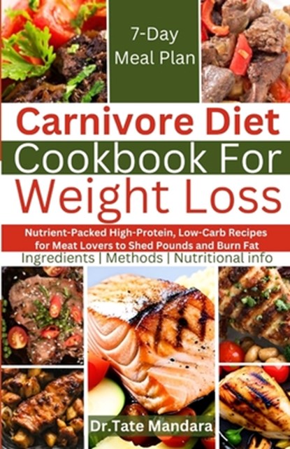 Carnivore Diet Cookbook For Weight Loss: Nutrient-Packed High-Protein, Low-Carb Recipes for Meat Lovers to Shed Pounds and Burn Fat, Tate Mandara - Paperback - 9798878334846