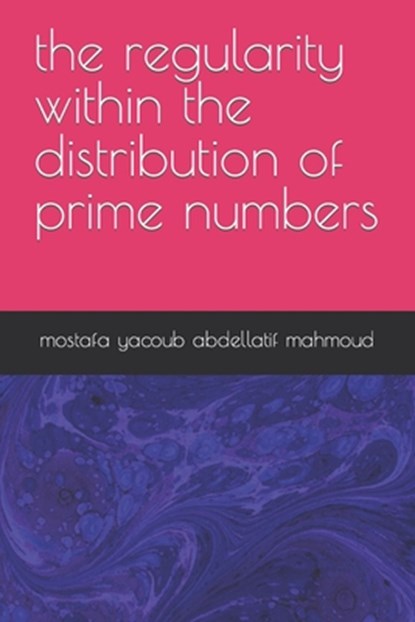 The regularity within the distribution of prime numbers, Mostafa Yacoub Abdellatif Mahmoud - Paperback - 9798878509466
