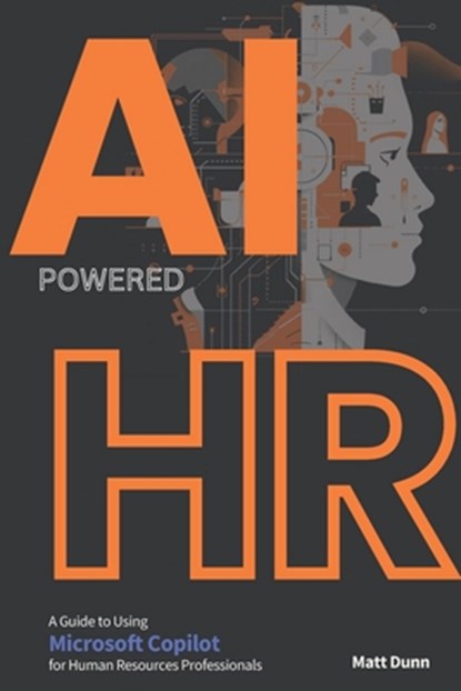 Game-Changer AI-Powered HR: An In-Depth Guide to using Microsoft Copilot for Human Resources Professionals, Matt Dunn - Paperback - 9798878512329