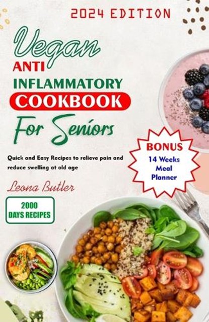Vegan Anti Inflammatory Cookbook for Seniors: Quick and easy Recipes to Relieve Pain and Reduce Swelling at Old Age, Leona Butler - Paperback - 9798878568050