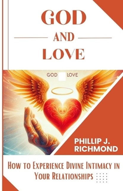 God and Love, Phillip J Richmond - Paperback - 9798878649971