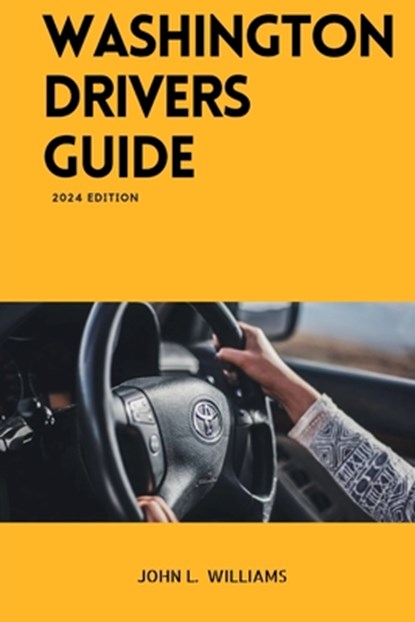 Washington Drivers Guide: Washington State Driver's Education for Safe and Responsible Driving, John L. Williams - Paperback - 9798878669078