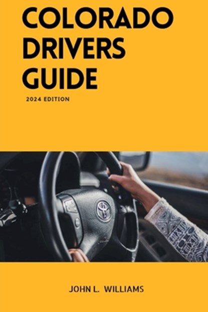 Colorado Drivers Guide: A Study Manual on Getting your Driver's license and Renewal in Colorado, John L. Williams - Paperback - 9798878672580