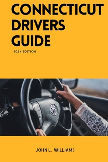 Connecticut Drivers Guide: A Study Manual for Connecticut drivers Education and License, John L. Williams - Paperback - 9798878676359