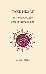 Take Heart: The Ways of Love, Free of Fear and Ego - David Richo - 9798878697767