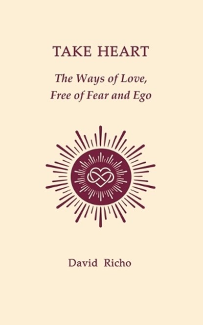 Take Heart: The Ways of Love, Free of Fear and Ego, David Richo - Paperback - 9798878697767