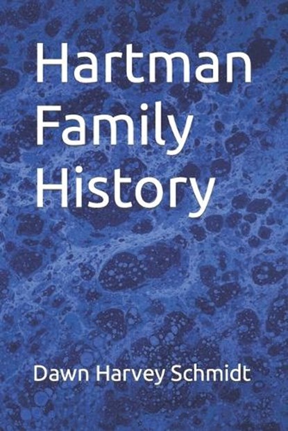 Hartman Family History, Dawn Harvey Schmidt - Paperback - 9798878730501