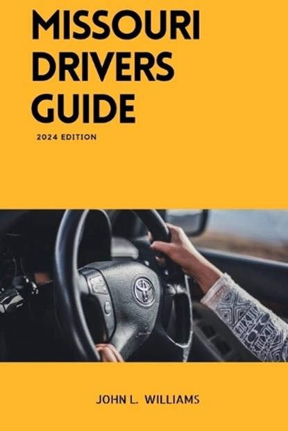 Missouri Drivers Guide: A Comprehensive Study Manual to Safe and Responsible Driving, John L. Williams - Paperback - 9798878735315