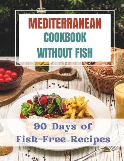 Mediterranean Cookbook Without Fishes: 90 Days of Fish-Free Recipes, Madeleine Jacob - Paperback - 9798878843485