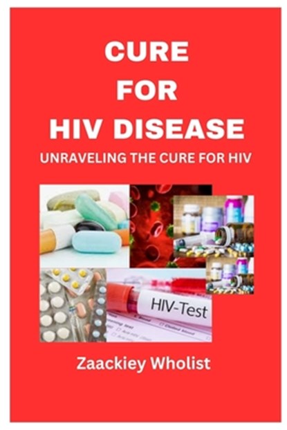 Cure for HIV Disease: Unraveling the Cure for HIV, WHOLIST,  Zaackiey - Paperback - 9798878849470