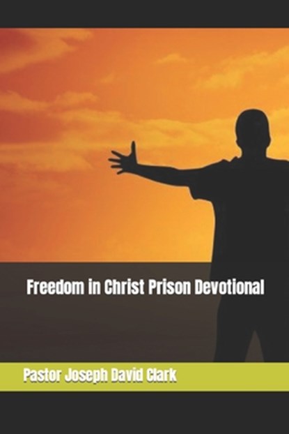Freedom in Christ Prison Devotional, Pastor Joseph David Clark - Paperback - 9798878859813