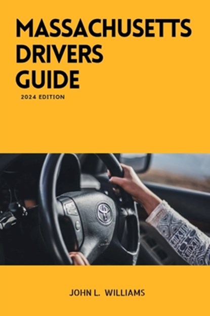 Massachusetts Drivers Guide: A Study Manual for Responsible Driving and Safety in Massachusetts, John L. Williams - Paperback - 9798878862592
