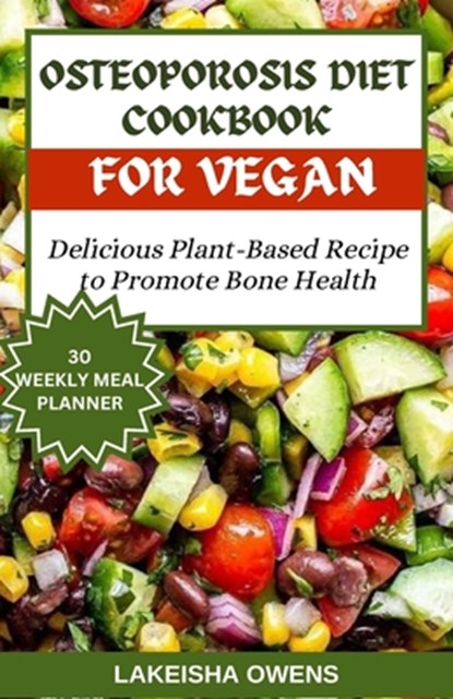 Osteoporosis Diet Cookbook for Vegans: Delicious plant based recipe to promote bone health, Lakeisha Owens - Paperback - 9798878884556
