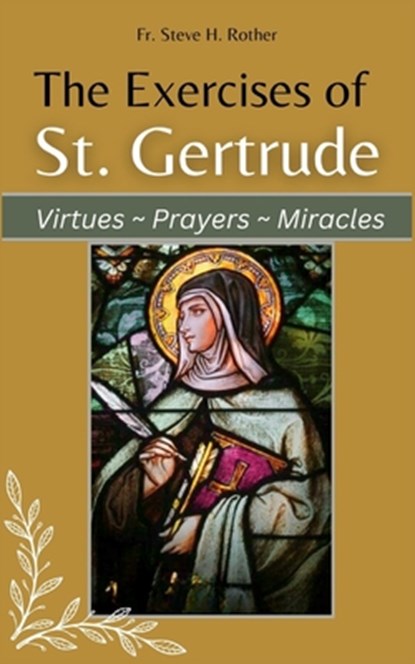 The Exercises of St. Gertrude: Virtues Prayers Miracles, Steve H. Rother - Paperback - 9798878953399