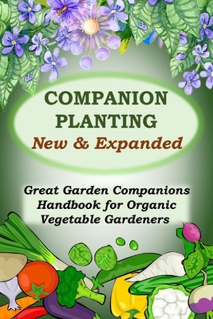 Companion Planting - New and Expanded: Great Garden Companions Handbook for Organic Vegetable Gardeners, James Paris - Paperback - 9798878988216