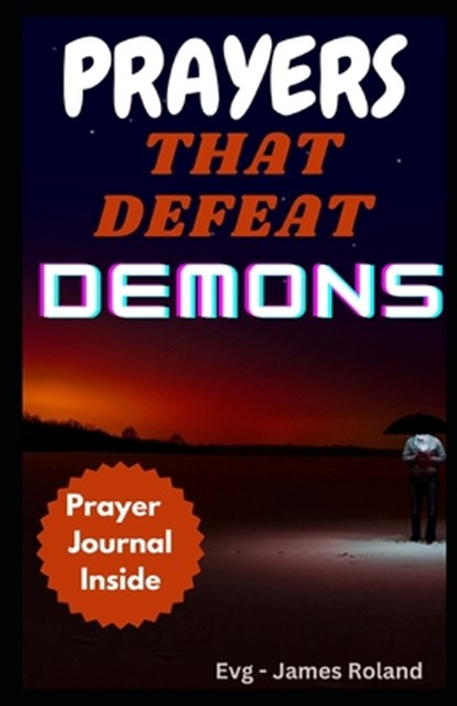 Prayers That Defeat Demons: Prayers To Rout Devil And Topple The power Of Evil, Evangelist James Roland - Paperback - 9798879355147