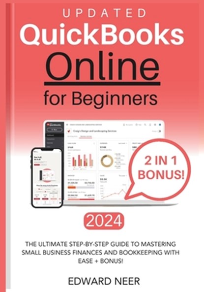 Quickbooks Online for Beginners 2024 (UPDATED): The Ultimate Step-by-Step Guide to Mastering Small Business Finances and Bookkeeping with Ease + BONUS, Edward Neer - Paperback - 9798879426915
